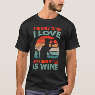 The Only Thing I Love More Than My Cat Is Wine   1 T-Shirt