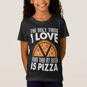 The Only Thing I Love More Than My Sister Is Pizza T-Shirt