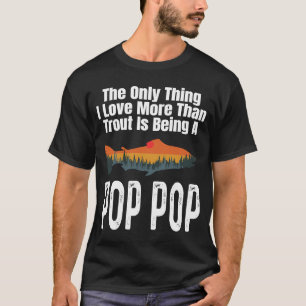 The Only Thing I Love More Than Trout Is Being A P T-Shirt