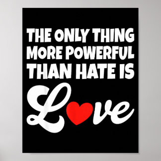 The Only Thing More Powerful Than Hate Is Love _30 Poster