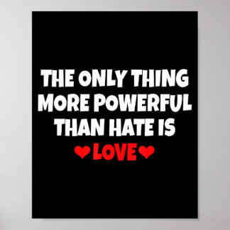 The Only Thing More Powerful Than Hate Is Love _33 Poster