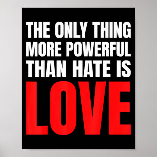 The Only Thing More Powerful Than Hate Is Love _35 Poster