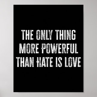 The Only Thing More Powerful Than Hate Is Love _37 Poster