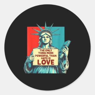 The Only Thing More Powerful Than Hate Is Love _5 Classic Round Sticker