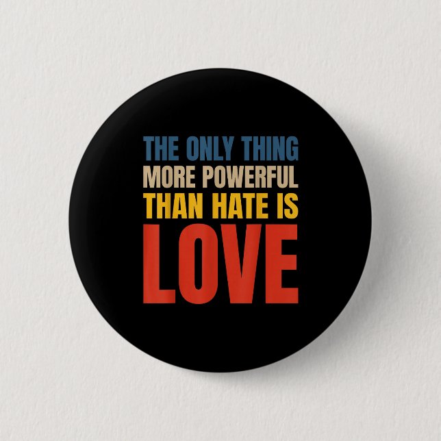 The only thing more powerful than hate is love  6 cm round badge (Front)