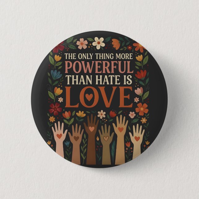 The Only Thing More Powerful Than Hate is Love 6 Cm Round Badge (Front)