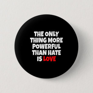 The Only Thing More Powerful Than Hate Is Love _9  6 Cm Round Badge