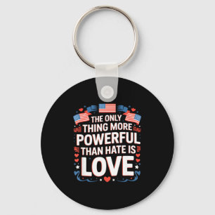 The only thing more powerful than hate is love key ring