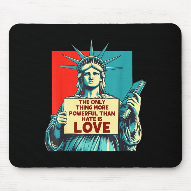 The only thing more powerful than hate is love  mouse pad (Front)