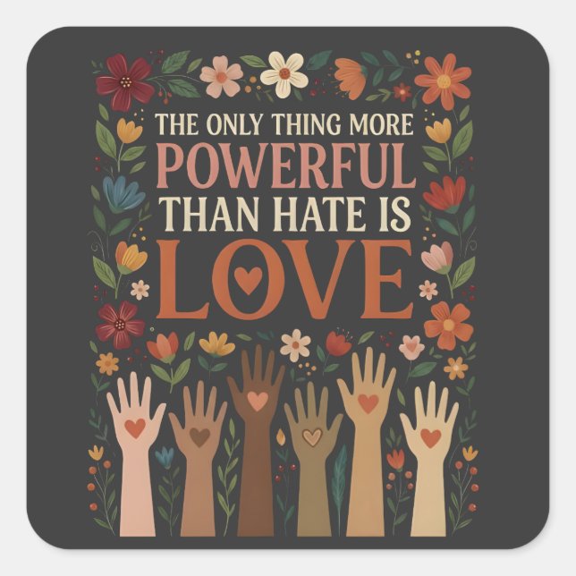 The Only Thing More Powerful Than Hate is Love Square Sticker (Front)