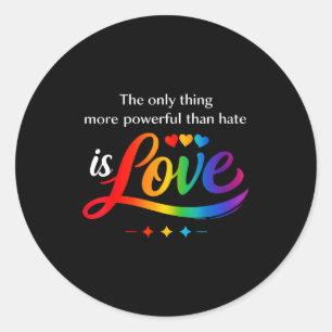 The Only Thing More Powerful Than Hate Is Love T-s Classic Round Sticker