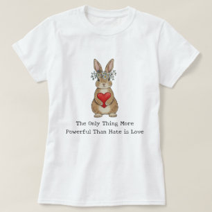 The Only Thing More Powerful Than Hate is Love T-Shirt