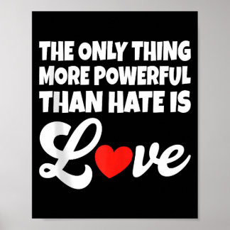 The only thing more powerful than hate is love tan poster