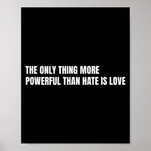 The only thing more powerful than hate is love tan poster