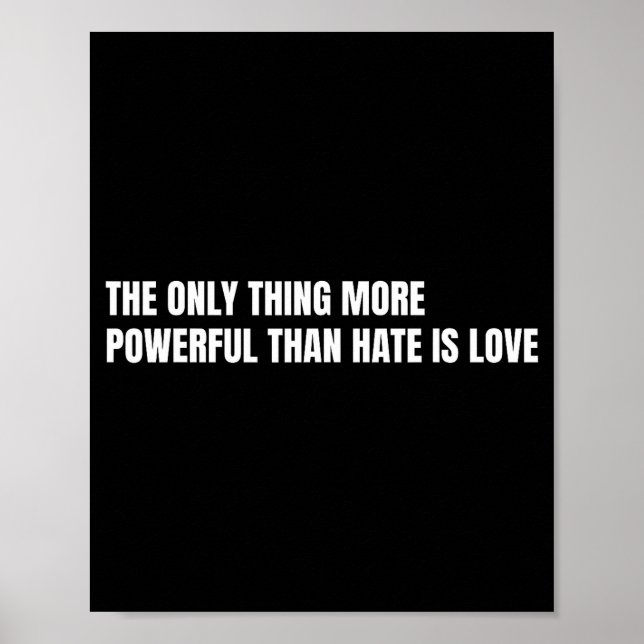 The only thing more powerful than hate is love The Poster (Front)