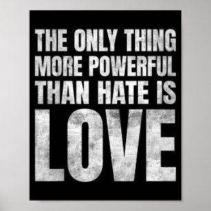 The only thing more powerful than hate is love The Poster