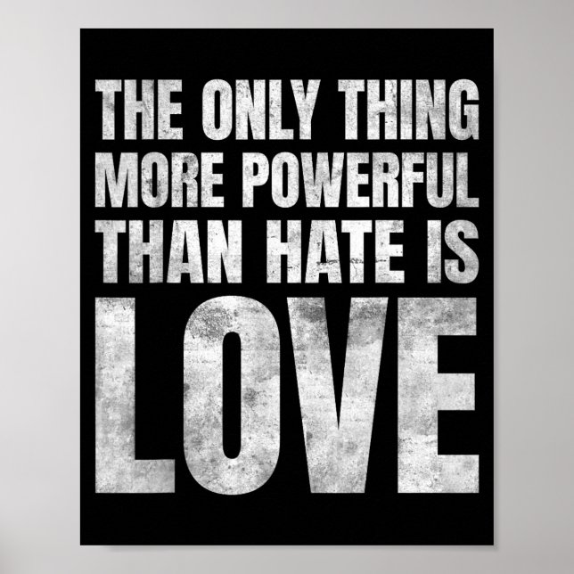 The only thing more powerful than hate is love The Poster (Front)