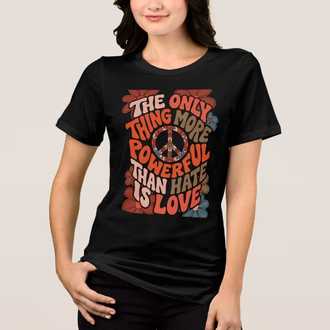 The Only Thing More Powerful Than Hate Is Love  Tri-Blend Shirt (Front)