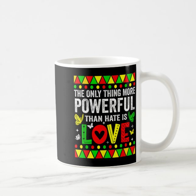 The only thing more powerful than hate is loveThe  Coffee Mug (Right)