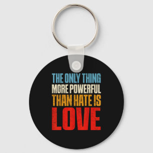 The only thing more powerful than hate is loveThe  Key Ring