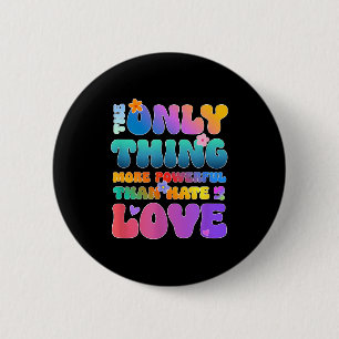 The only thing more powerful than love is hate 6 cm round badge