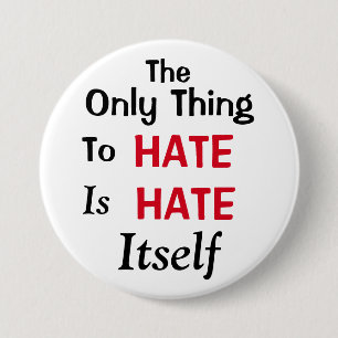 The Only Thing To Hate 7.5 Cm Round Badge