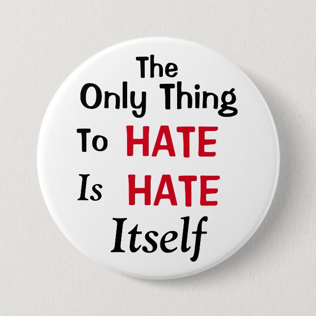The Only Thing To Hate 7.5 Cm Round Badge (Front)