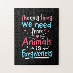 The Only Thing We Need From Animals Is Forgiveness Jigsaw Puzzle