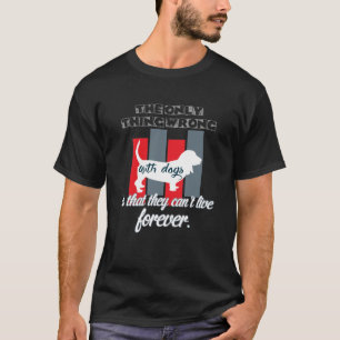 the only thing wrong with dogs is that they cant T-Shirt