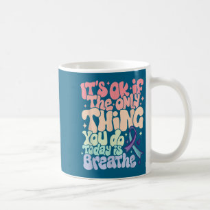 The Only Thing You Do Today Is Breathe Suicide Pre Coffee Mug