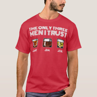 The Only Three Men I Trust T-Shirt