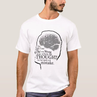 The only time Dad thought he was wrong T-Shirt