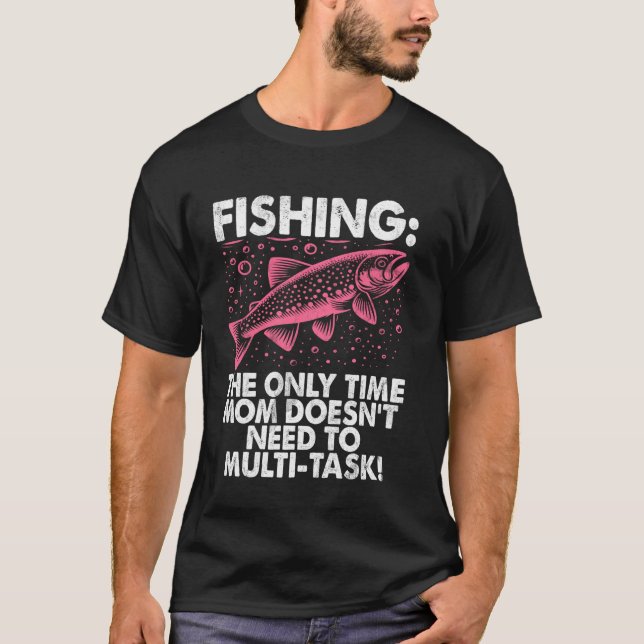 The Only Time Mum Doesn't Need to Multi-Task! Fish T-Shirt (Front)