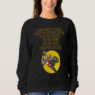 The Only Time You Should Ever Look Back Dirt Bike Sweatshirt