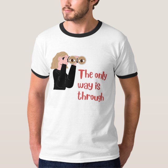 The only way is through T-Shirt (Front)