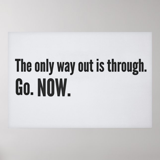 The only way out is through. Go. NOW. Poster (Front)