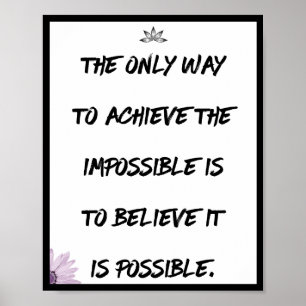 The only way to achieve the impossible is to poster