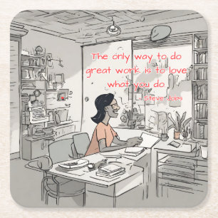 The only way to do great work is to love what you  square paper coaster