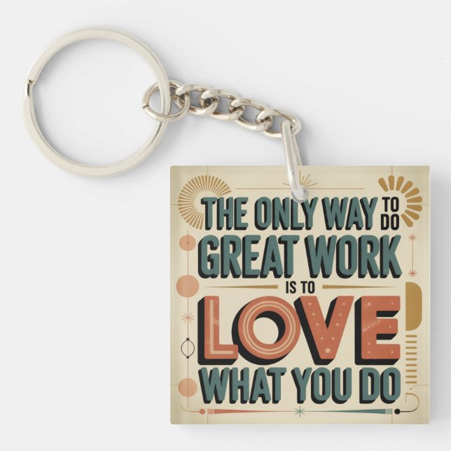 The Only Way To Do Great Work Key Ring (Front)