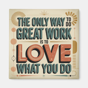 The Only Way To Do Great Work Magnet