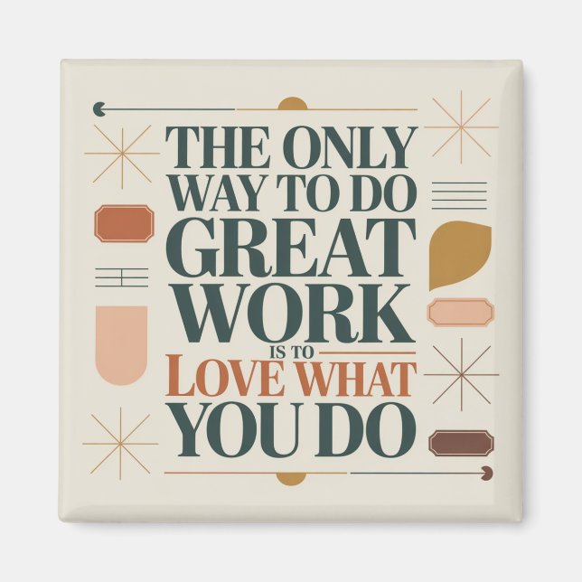 The Only Way To Do Great Work Magnet (Front)