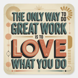 The Only Way To Do Great Work Square Sticker