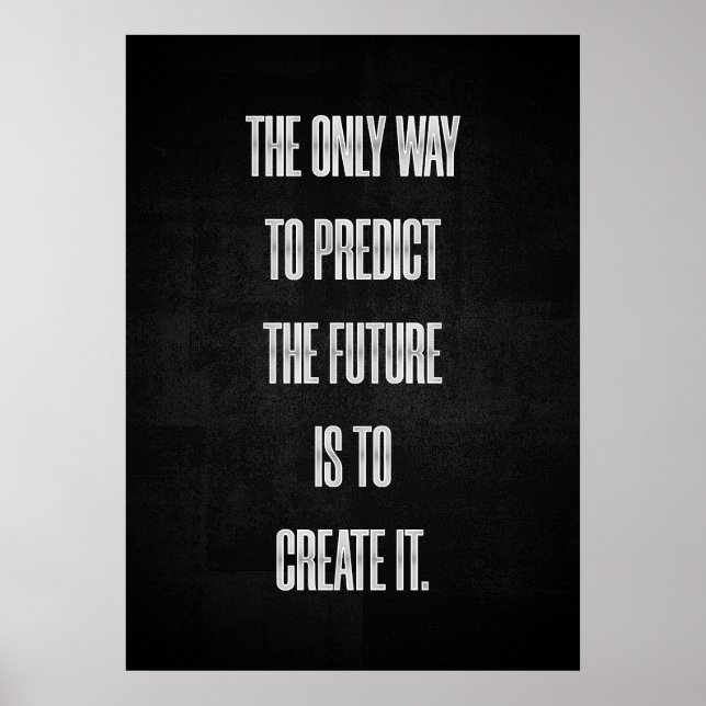 The Only Way to Predict the Future is to Create It Poster (Front)