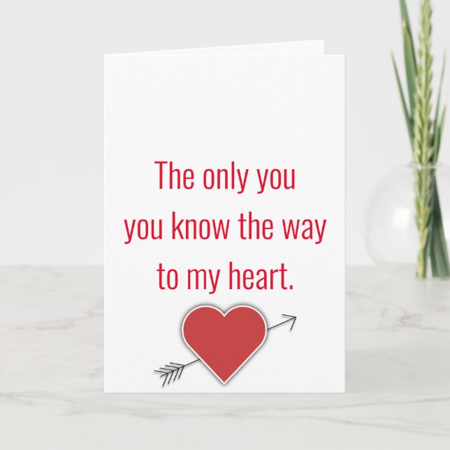 The only you you know the way to my heart.valentin holiday card (Front)