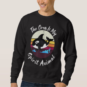 The Orca Is My Spirit Animal - Cute Sweatshirt