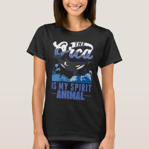 The Orca is my spirit animal T-Shirt