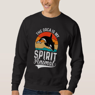 The Orcas Is My Spirit Animal Orcas Nature Wildlif Sweatshirt