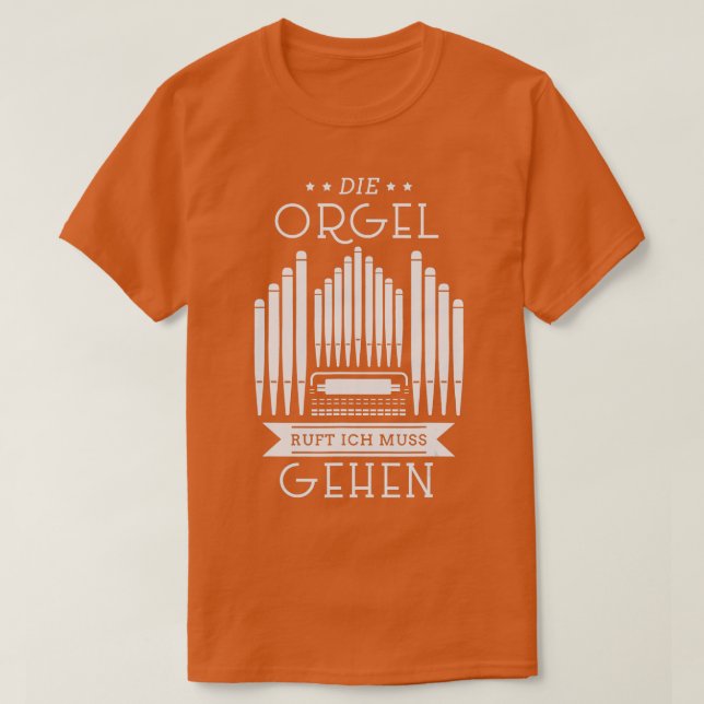 The Organ Call Organ Player Church Music Pipe Orga T-Shirt (Design Front)