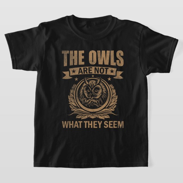 The Owls Are Not What They Seem Funny Owl Outfit O T-Shirt (Laydown)