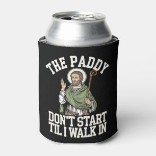 The Paddy Don't Start Til I Walk In Funny Irish Can Cooler